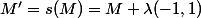 M'=s(M)=M +\lambda(-1,1)